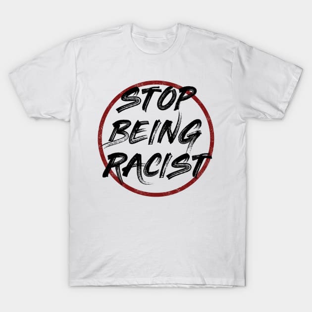 Stop being racist T-Shirt by PaletteDesigns